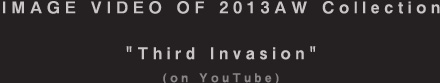 IMAGE VIDEO OF 2013AW Collection Third Invasion 